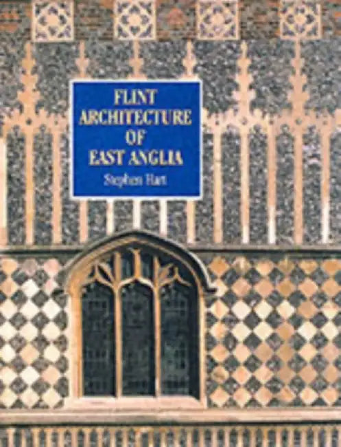 Flint Architecture of East Anglia by Stephen Hart
