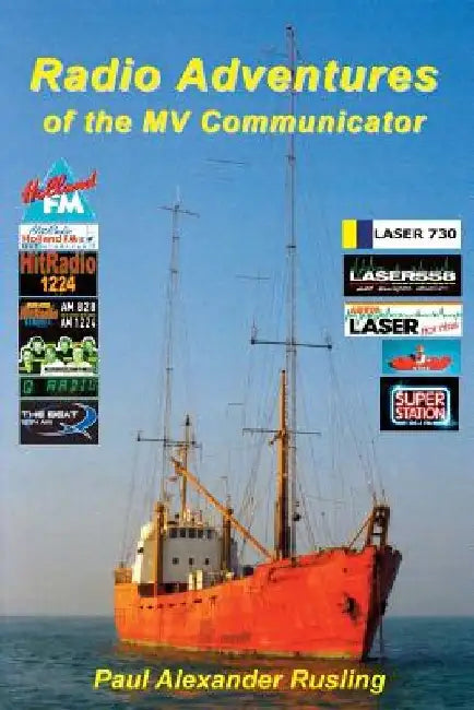 Radio Adventures of the MV Communicator: 11 radio stations in 21 years by Paul Alexander Rusling