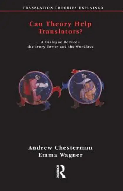 Can Theory Help Translators?: A Dialogue Between the Ivory Tower and the Wordface by Andrew Chesterman