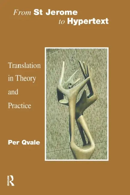 From St Jerome to Hypertext: Translation in Theory and Practice by Per Qvale