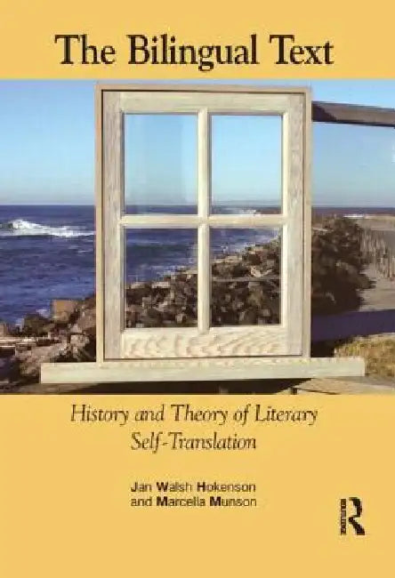 The Bilingual Text: History and Theory of Literary Self-Translation by Jan Walsh Hokenson