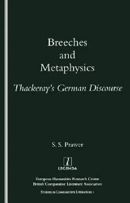 Breeches and Metaphysics: Thackeray's German Discourse by S. S. Prawer