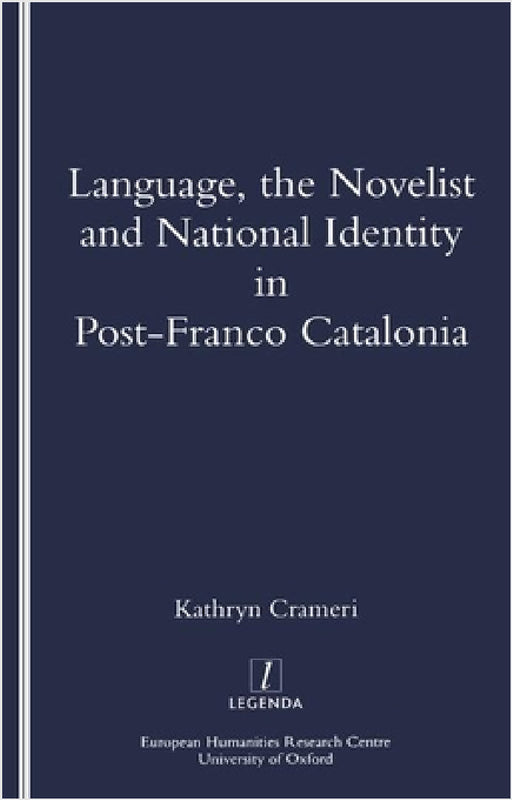Language, the Novelist and National Identity in Post-Franco Catalonia by Kathryn Crameri