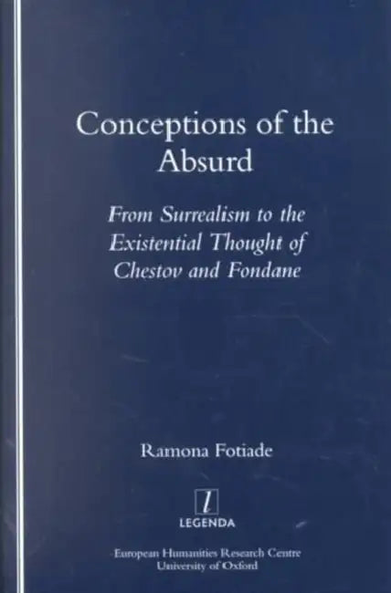 Conceptions of the Absurd: From Surrealism to Chestov's and Fondane's Existential Thought by Ramona Fotiade