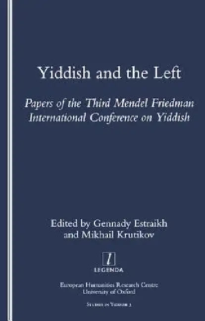 Yiddish and the Left: Papers of the Third Mendel Friedman International Conference on Yiddish by Estraikh Gennady