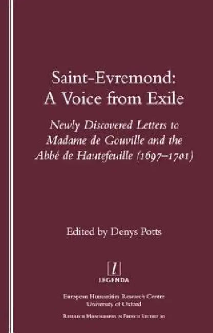 Saint-Evremond: A Voice from Exile - Unpublished Letters to Madame De Gouville and the Abbe De Hautefeuille 1697-1701 by Denys Potts