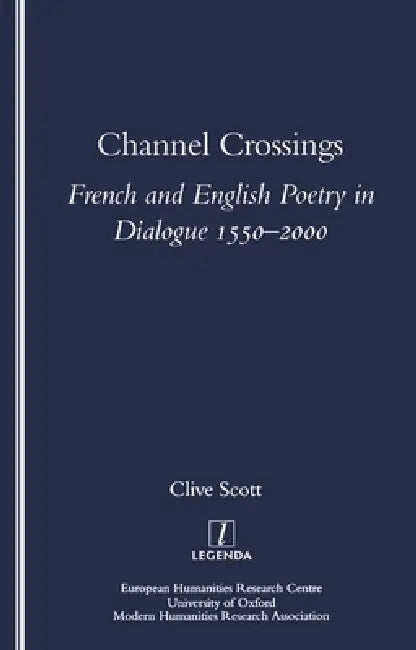 Channel Crossings: French and English Poetry in Dialogue 1550-2000 by Clive Scott