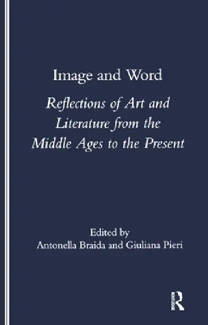 Image and Word: Reflections of Art and Literature by Antonella Braida