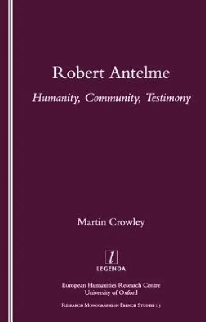 Robert Antelme: Humanity, Community, Testimony by Martin Crowley