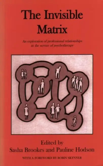 Invisible Matrix: An Exploration of Professional Relationships in the Service of Psychotherapy by Sasha Brookes