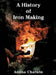 A History of Iron Making: Special US Edition by Amina Chatwin