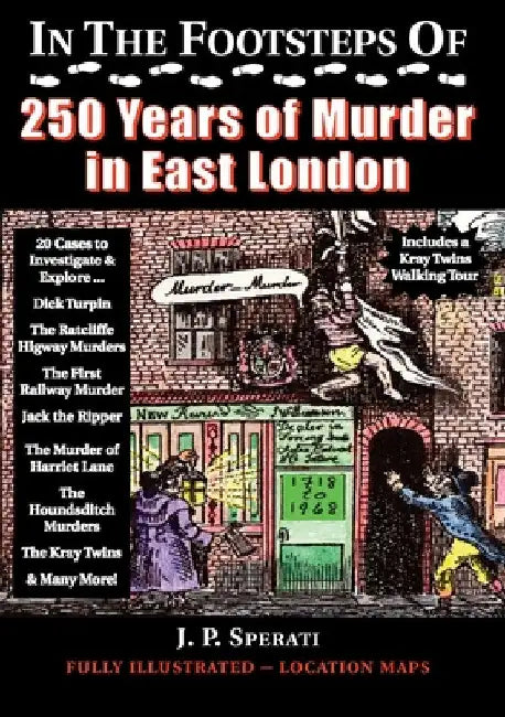 In the Footsteps of 250 Years of Murder in East London by J. P. Sperati