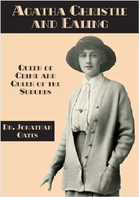 Agatha Christie and Ealing: Queen of Crime and Queen of the Suburbs by Oates, Jonathan
