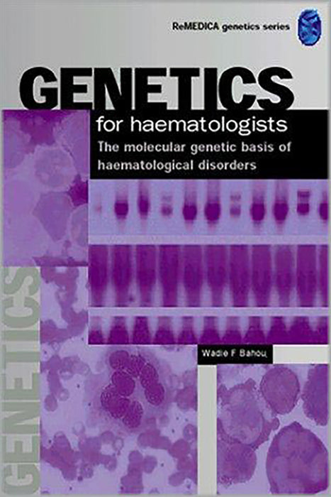 Genetics For Hematologists: The Molecular Genetic Basis of Hematological Disorders (Vol. 3)