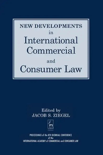 New Developments in International Commercial and Consumer Law by J. Ziegel
