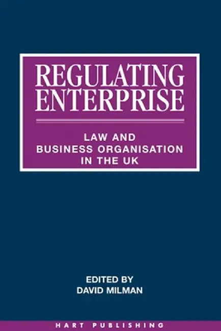 Regulating Enterprise: Law and Business Organisation in the UK by David Milman