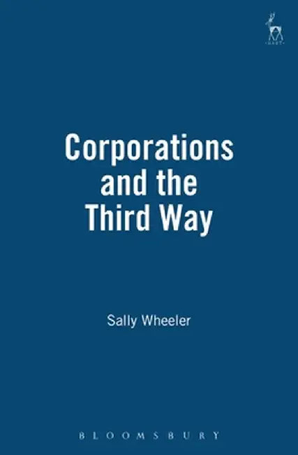 Corporations and the Third Way by Sally Wheeler