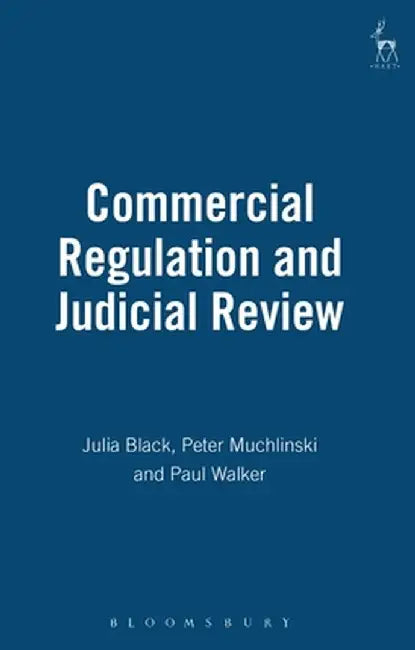 Commercial Regulation and Judicial Review by Julia Black