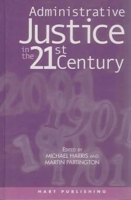 Administrative Justice in the 21st Century by Martin Partington