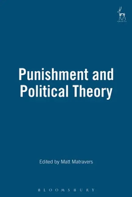 Punishment and Political Theory by Matt Mattravers