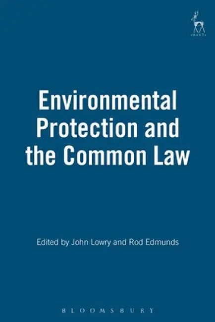 Environmental Protection and the Common Law by John Lowry