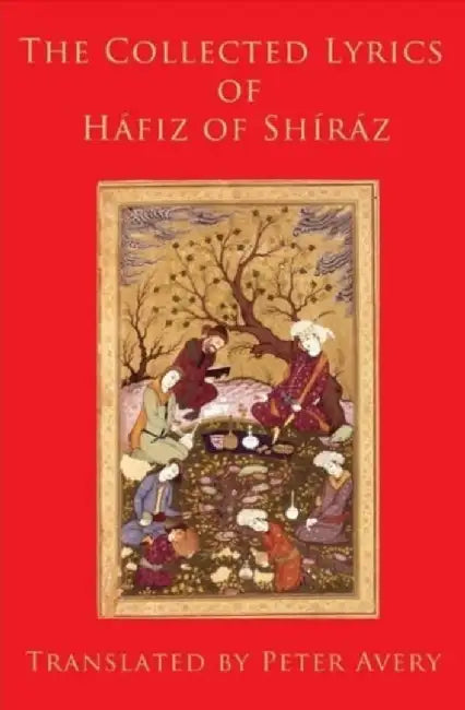 The Collected Lyrics of Hafiz of Shiraz by Hafiz