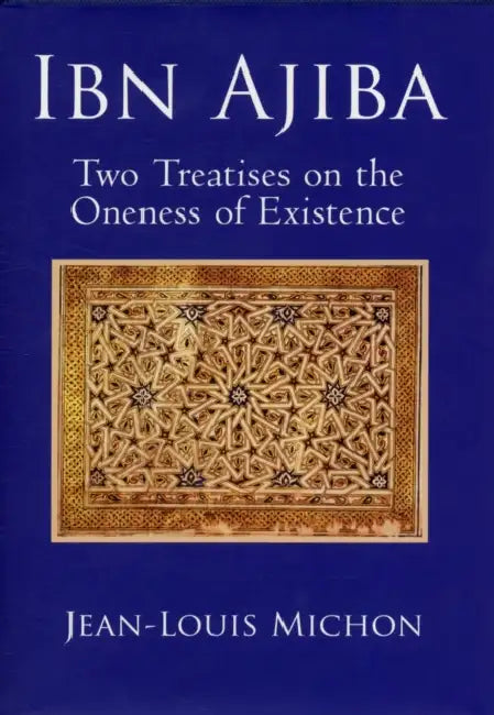 Ibn Ajiba, Two Treatises on the Oneness of Existence by Jean-Louis Michon
