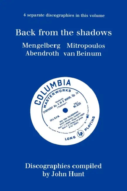 Back From The Shadows. 4 Discographies. Willem Mengelberg, Dimitri Mitropoulos, Hermann Abendroth, Eduard Van Beinum. [1997]. by John Hunt