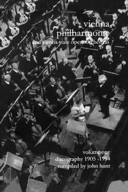 Wiener Philharmoniker 1 - Vienna Philharmonic and Vienna State Opera Orchestras. Discography Part 1 1905-1954. [2000]. by John Hunt