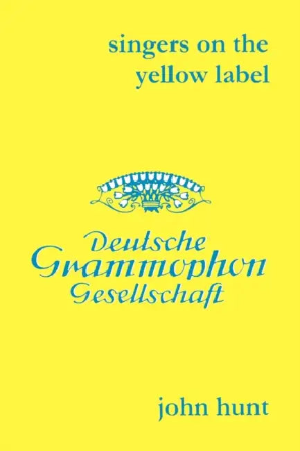 Singers on the Yellow Label [Deutsche Grammophon]. 7 Discographies. Maria Stader, Elfriede Trötschel (Trotschel), Annelies Kupper, Wolfgang Windgassen by John Hunt