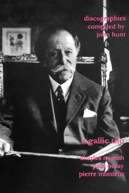 A Gallic Trio. 3 Discographies. Charles Munch (Munch), Paul Paray, Pierre Monteux. [2003]. by John Hunt