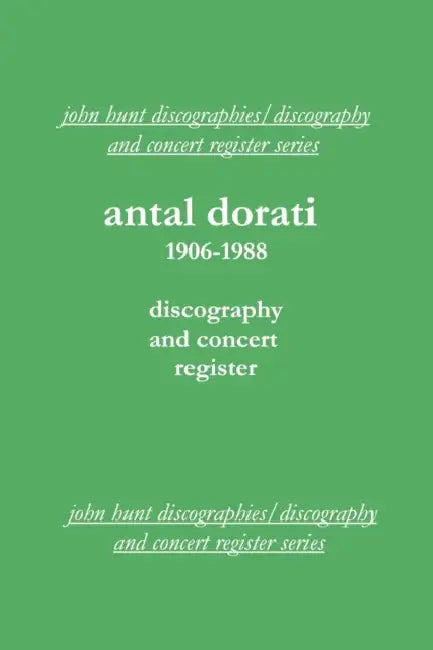 Antal Dorati 1906-1988. Discography and Concert Register. [2004]. by John Hunt