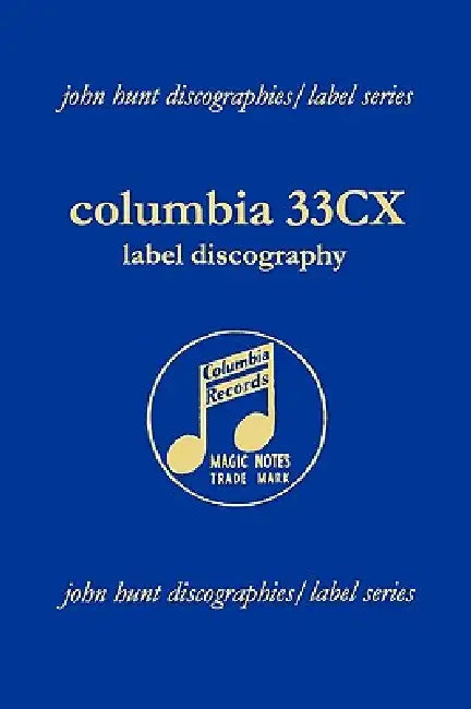 Columbia 33CX Label Discography. [2004]. by John Hunt