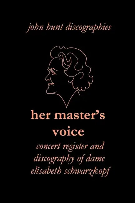 Her Master's Voice. Concert Register and Discography of Dame Elisabeth Schwarzkopf [Third Edition, 2006] by John Hunt