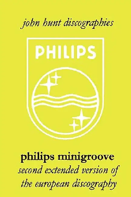 Philips Minigroove. Second Extended Version of the European Discography. [2008]. by John Hunt