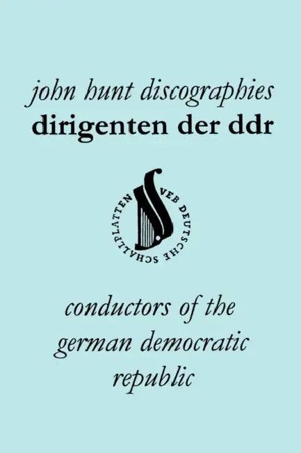 Dirigenten Der Ddr. Conductors of the German Democratic Republic. 5 Discographies. Otmar Suitner, Herbert Kegel, Heinz Rogner (Rogner), Heinz Bongartz by John Hunt