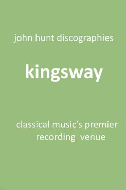 Kingsway - Classical Music's Premier Recording Venue: Kingsway Hall by John Hunt