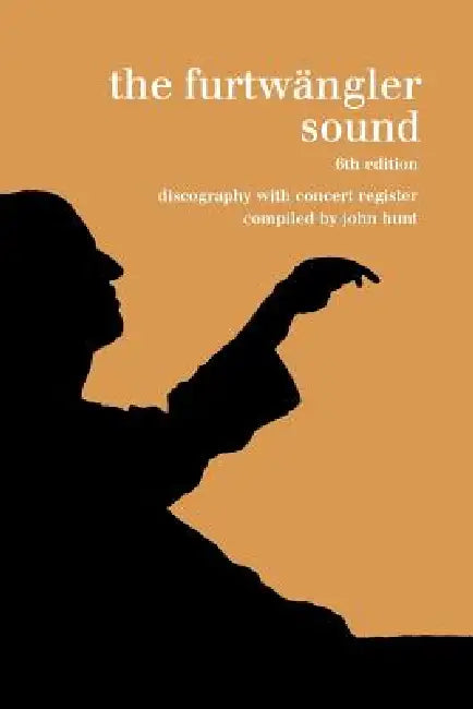 The Furtwängler Sound. Discography and Concert Listing. Sixth Edition. [Furtwaengler / Furtwangler] [1999]. by John Hunt