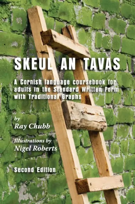 Skeul an Tavas: A Cornish Language Coursebook for Adults in the Standard Written Form with Traditional Graphs by Ray Chubb, Michael Everson, Nicholas Williams