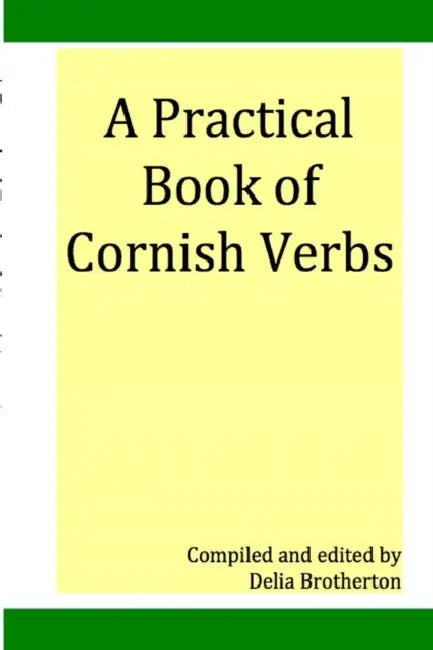 Practical Book of Cornish Verbs by Dee Brotherton