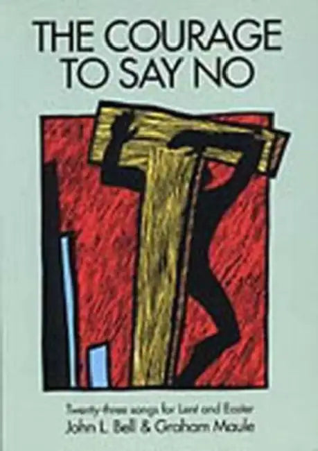 Courage To Say No by John L. Bell