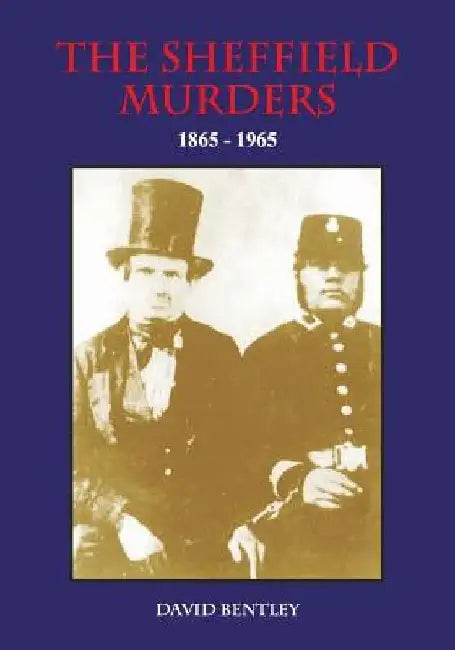 THE SHEFFIELD MURDERS 1865 to 1965 by David Bentley