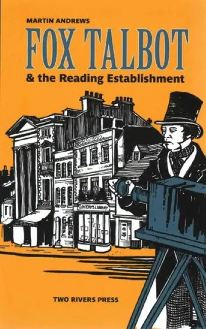 Fox Talbot and the Reading Establishment by Martin Andrews