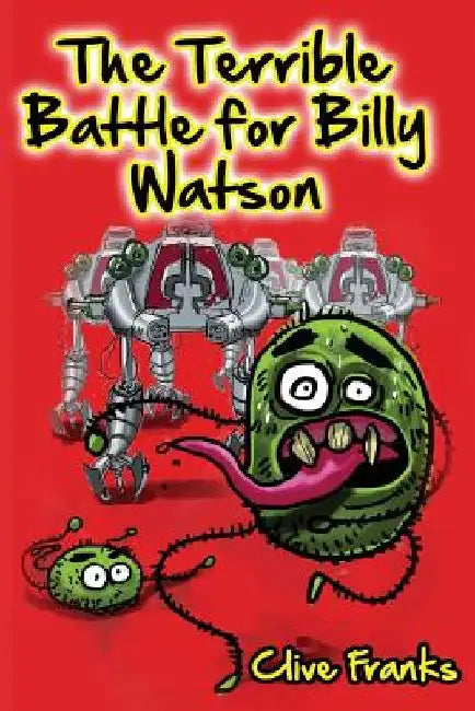 The Terrible Battle for Billy Watson by Clive Franks