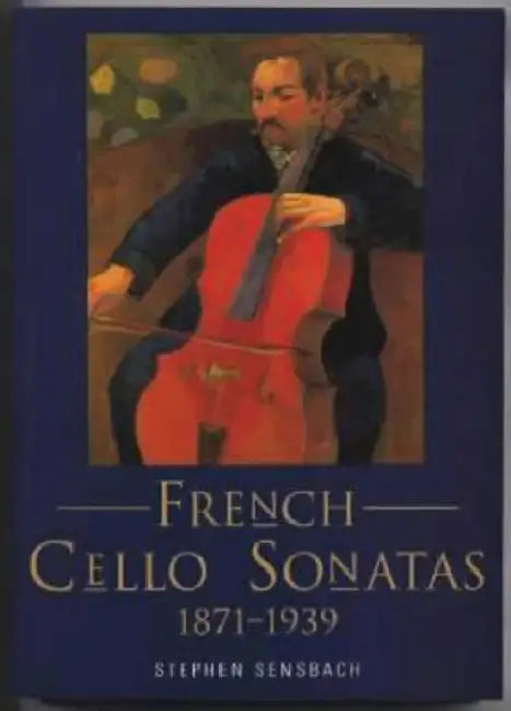 French Cello Sonatas - 1871-1939 by Stephen Sensbach