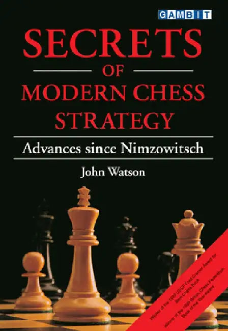 Secrets of Modern Chess Strategy: Advances Since Nimzowitsch by John Watson