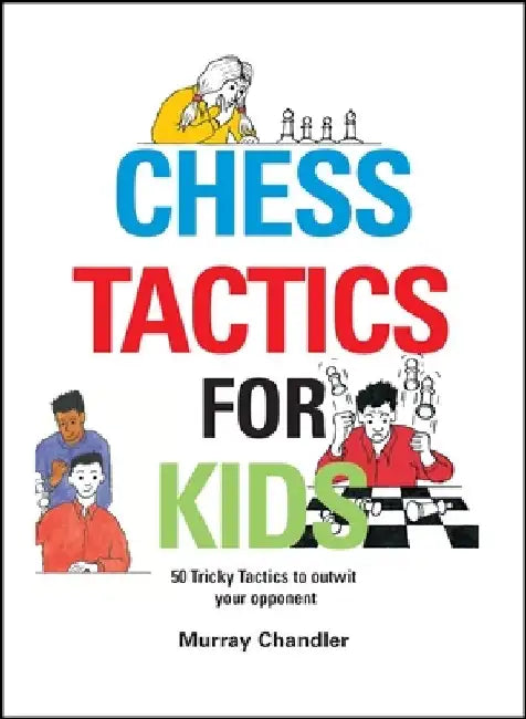 Chess Tactics for Kids by Murray Chandler