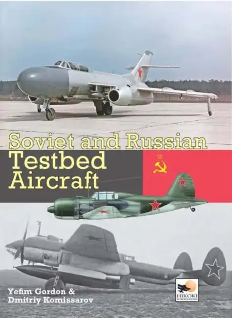Soviet and Russian Testbed Aircraft by Dmitriy Komissarov, Yefim Gordon