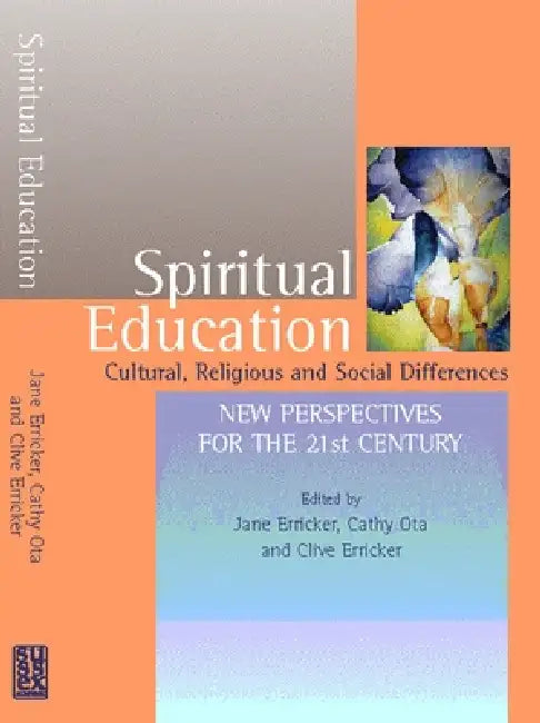 Spiritual Education: Cultural, Religious and Social Differences by Jane Erricker, Clive Erricker, Cathy Ota