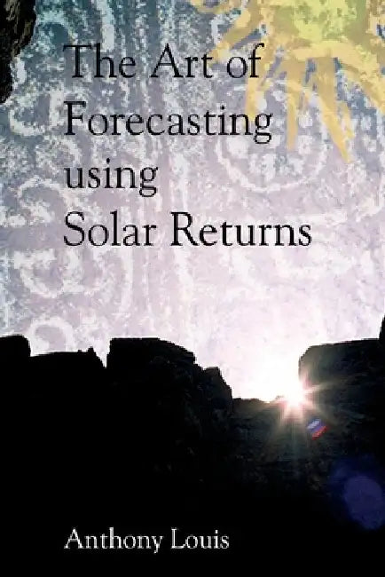 The Art of Forecasting Using Solar Returns by Anthony Louis